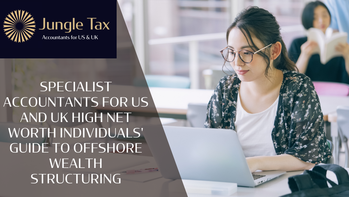 Specialist Accountants for US and UK high net worth individuals’ guide to Offshore Wealth Structuring