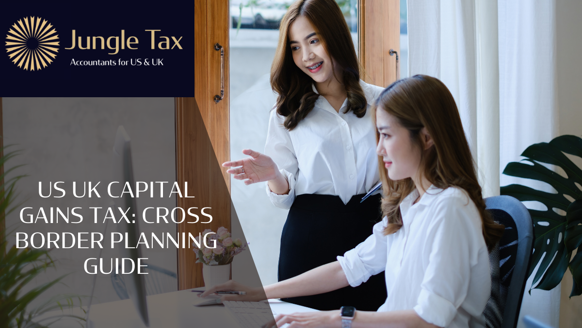 US UK capital gains tax: Cross Border Planning Guide