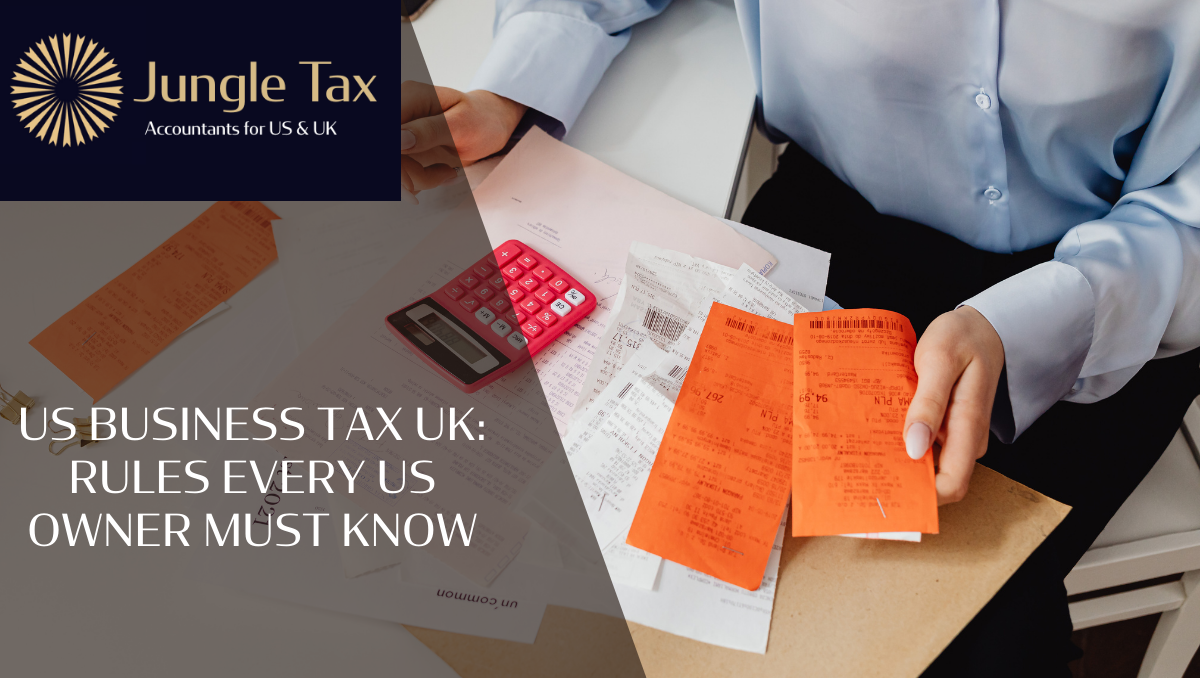 US business tax UK: Rules every US owner must know