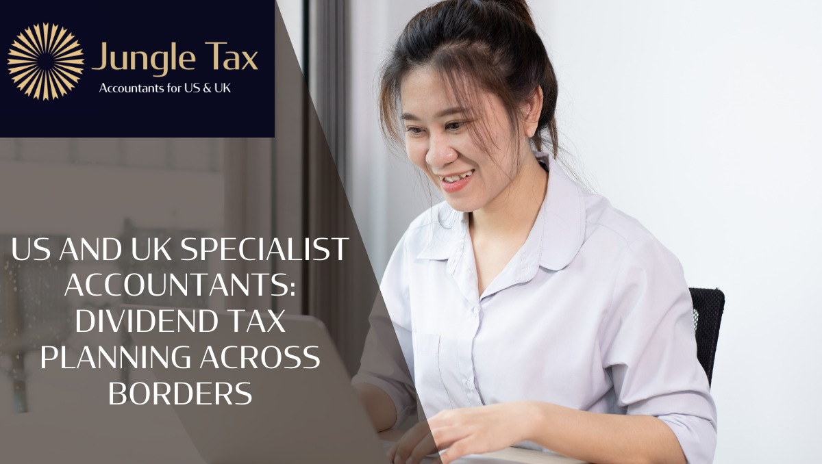 US and UK Specialist Accountants: Dividend Tax Planning Across Borders